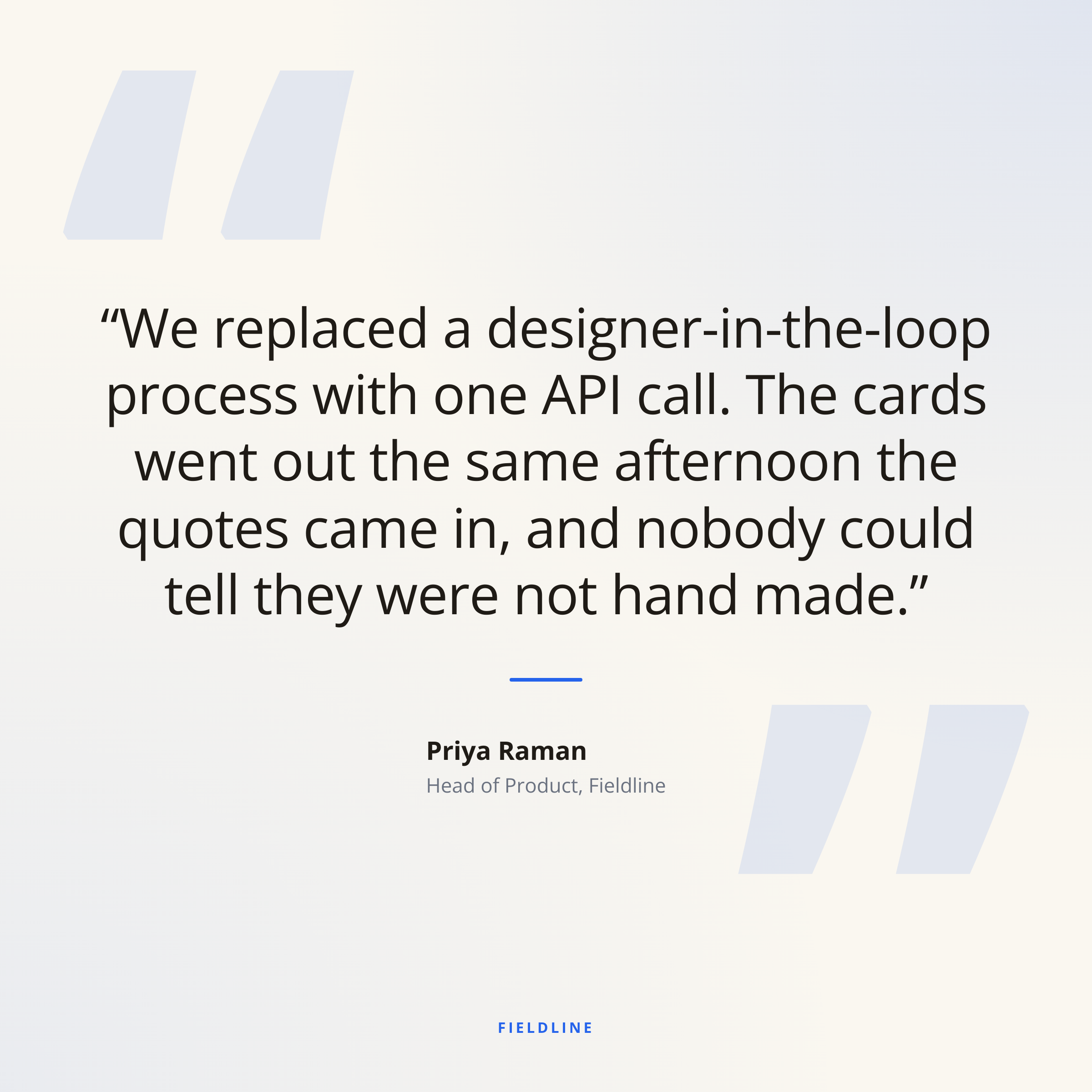 Rendered quote card: a square off-white card with a 30-word testimonial set in large dark type, a short blue rule beneath it, the attribution Priya Raman, Head of Product, Fieldline, faint decorative quotation marks in the corners and the brand name FIELDLINE in small blue capitals at the foot